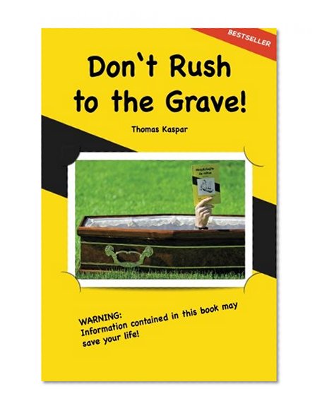 Don't Rush to the Grave!: WARNING: Informations contained in this Book may save your Life!