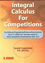 Integral Calculus for Competitions: For Engineering Entrance Examinations [Jun 01, 2005] Mittal, P.K. and Narayan, Shanti