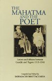Mahatma and the Poet; Letters and Debates Between Gandhi and Tagore 1915-1941