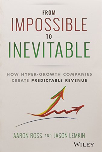 Book Cover From Impossible to Inevitable: How Hyper-Growth Companies Create Predictable Revenue Ross, Aaron and Lemkin, Jason