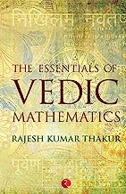 The Essentials Of Vedic Mathematics