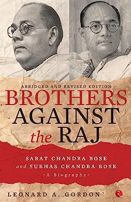 Book Cover Brothers Against the Raj: A Biography of Indian Nationalists Sarat and Subhas Chandra Bose