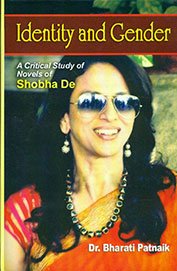 Identity and Gender : A Critical Study of Novels of Shobha De [Paperback] Bharati Patnaik