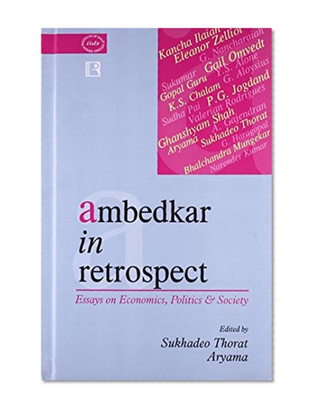 Ambedkar in Retrospect: Essays on Economics, Politics & Society
