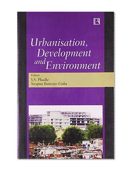 Urbanisation, Development and Environment  India; C.D. Deshpande Memorial Volume