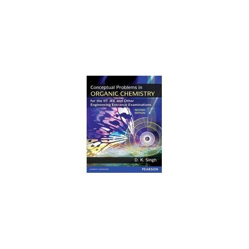 Conceptual Problems In Organic Chemistry For The Iit Jee And Other Engineering Entrance Examinations, 2Nd Edition