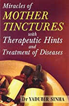 Miracles of Mother Tinctures: With Therapeutic Hints and Treatment of Diseases