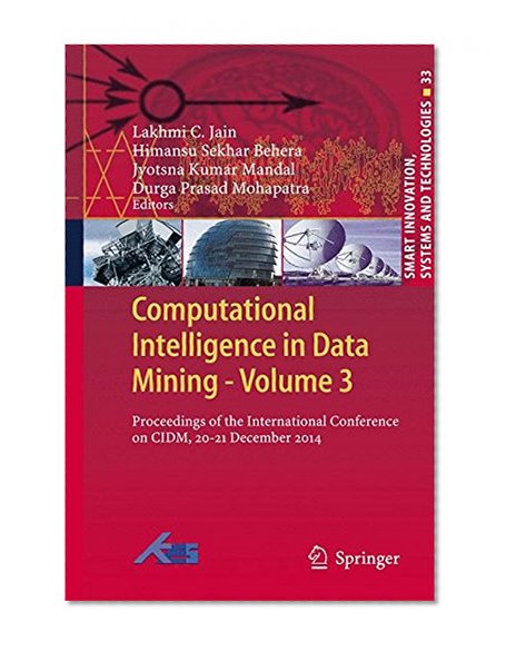 Computational Intelligence in Data Mining - Volume 3: Proceedings of the International Conference on CIDM, 20-21 December 2014 (Smart Innovation, Systems and Technologies)