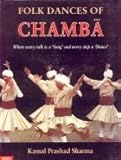 Folk Dances of Chamba: Where Every Talk is a Song, and Every Step is a Dance