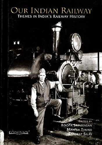 Our Indian Railway: Themes in India's Railway History