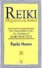 Reiki - 108 Questions & Answers: Your Dependable Guide for a Lifetime of Reiki Practice