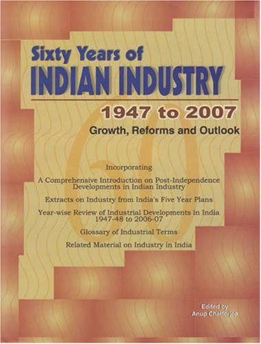 Sixty Years of Indian Industry - 1947 to 2007: Growth, Reforms and Outlook
