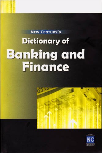 Dictionary of Banking and Finance: (Including a Glossary of E-banking Terms)