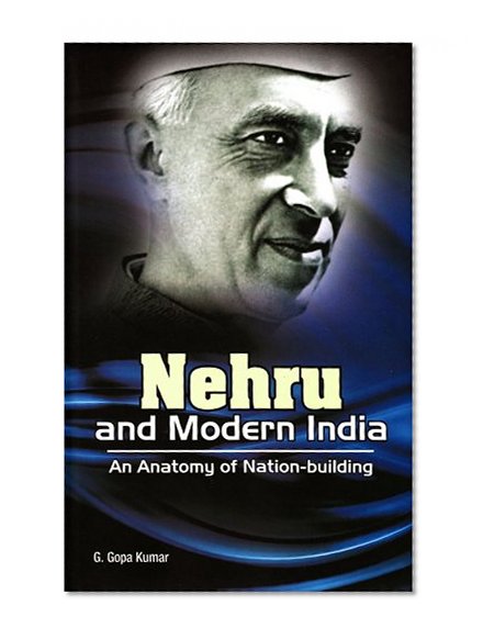 Nehru and Modern India: An Anatomy of Nation-building