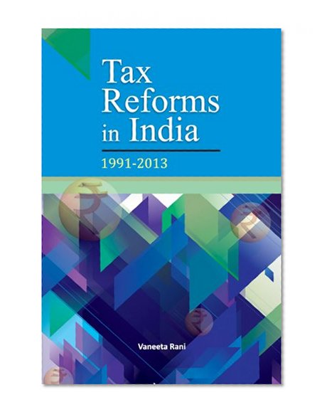 Tax Reforms in India: 1991-2013