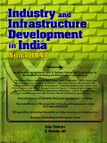 Industry and Infrastructure Development in India Since 1947