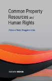 Common Property Resources and Human Rights: Politics of Water Struggles in India