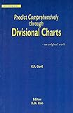 Predict Comprehensively Through Divisional Charts: An Original Work: Hindu Astrology Series