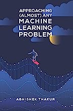 Approaching (Almost) Any Machine Learning Problem