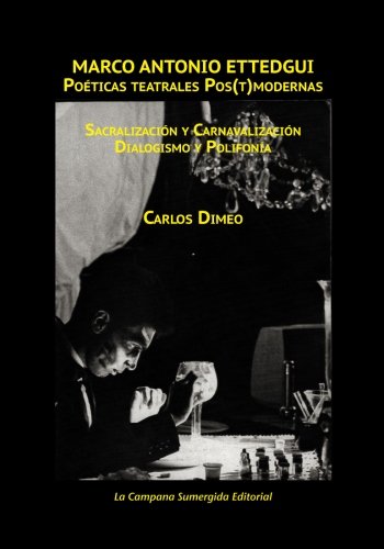 Marco Antonio Ettedgui Poeticas teatrales Pos(t)modernas: (Sacralizacion y Carnavalizacion / Dialogismo y Polifonia) (Spanish Edition)