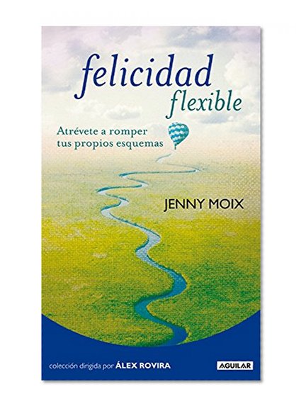 Felicidad Flexible: AtrÃ©vete a romper tus propios esquemas (Spanish Edition)
