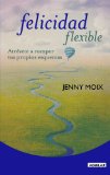 Felicidad Flexible: Atrévete a romper tus propios esquemas (Spanish Edition)