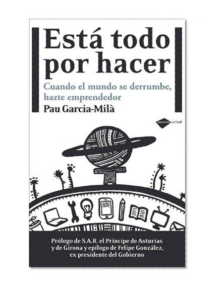 EstÃ¡ todo por hacer: Cuando el mundo se derrumbe, hazte emprendedor (Plataforma actual) (Spanish Edition)