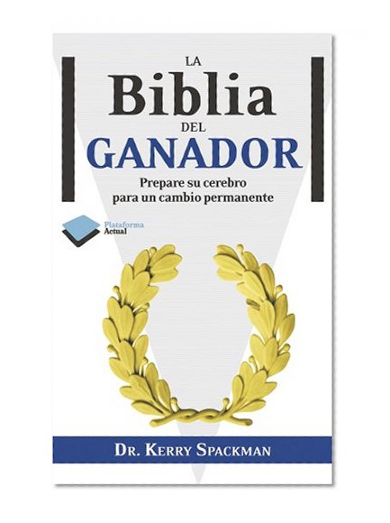 La biblia del ganador: Prepare su cerebro para un cambio permanente (Plataforma actual) (Spanish Edition)