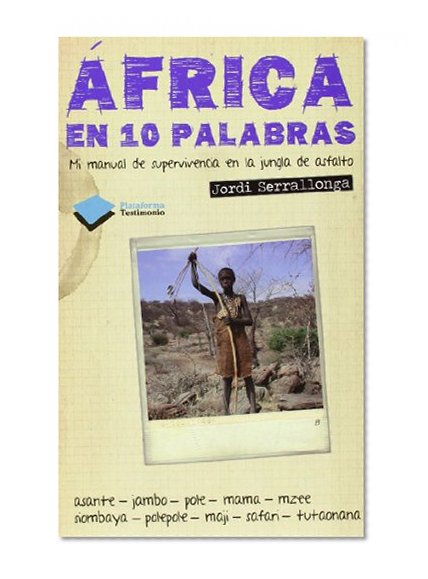 Ãfrica en 10 palabras: Mi manual de supervivencia en la jungla de asfalto (Plataforma testimonio) (Spanish Edition)