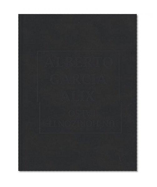 Alberto GarcÃ­a-Alix: Un Horizonte Falso