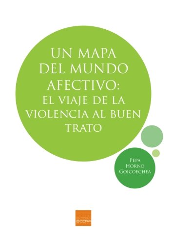 Un mapa del mundo afectivo: El viaje de la violencia al buen trato (Spanish Edition)