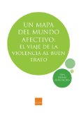 Un mapa del mundo afectivo: El viaje de la violencia al buen trato (Spanish Edition)