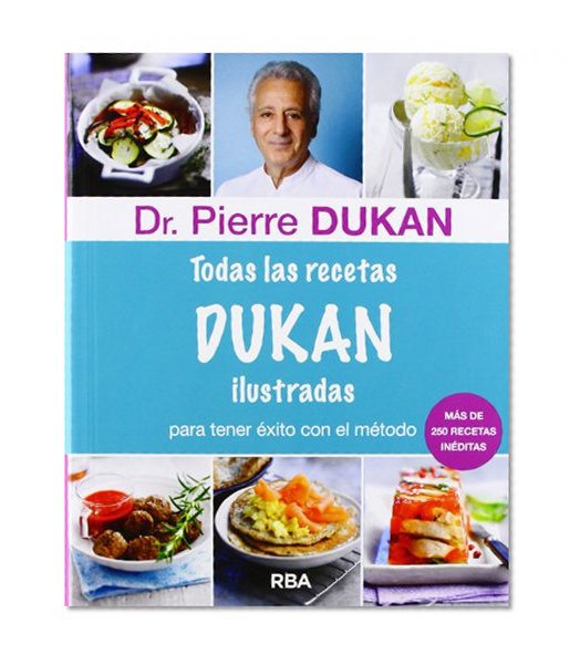 Todas las recetas Dukan ilustradas (Spanish Edition)