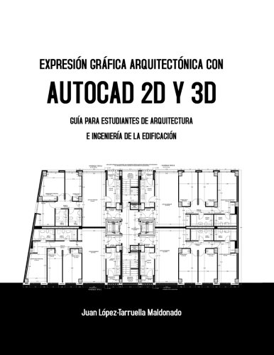Expresión Gráfica Arquitectónica con AutoCAD 2D y 3D: Guía para estudiantes de Arquitectura e Ingeniería de la Edificación (Spanish Edition)