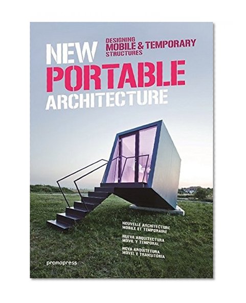 New Portable Architecture: Designing Mobile & Temporary Structures
