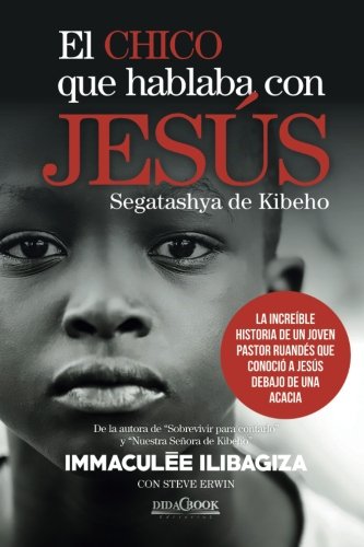 El chico que hablaba con JesÃºs: La increÃ­ble historia de un joven pastor ruandÃ©s que conociÃ³ a JesÃºs debajo de una acacia (Spanish Edition)