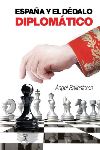 España y el dédalo diplomático (Spanish Edition)