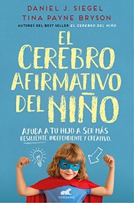 El Cerebro Afirmativo del NiÃ±o: Ayuda a Tu Hijo a Ser MÃ¡s Resiliente, AutÃ³nomo Y Creativo / The Yes Brain