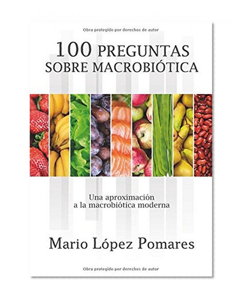 100 preguntas de macrobiótica: Una aproximación a la macrobiótica moderna (Spanish Edition)