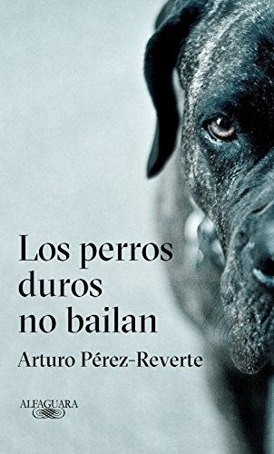 Book Cover Los perros duros no bailan / Tough Dogs Don't Dance (Alfaguara) (Spanish Edition)