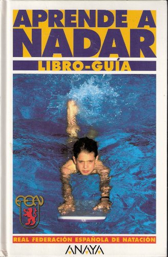 Aprende a Nadar (Escuela Nacional de Entrenadores Real FederaciÃ³n EspaÃ±ola de NataciÃ³n) (Libro-GuÃ­a)