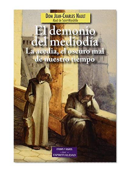 El demonio del mediodía: La acedia, el oscuro mal de nuestro tiempo