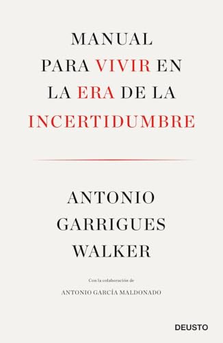 Manual para vivir en la era de la incertidumbre: Con la colaboración de Antonio García Maldonado