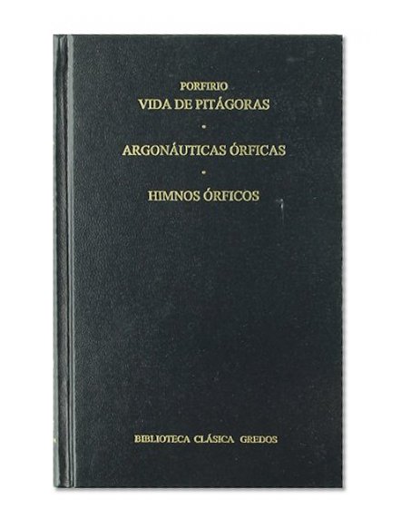 Vida de PitÃ¡goras, ArgonÃ¡uticas Ã³rficas, Himnos Ã³rficos / Life of Pythagoras, Argonautica Orphica, Orphic Hymns (Spanish Edition)