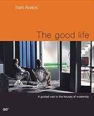 The Good Life: A Guided Visit to the Houses of Modernity (English and Spanish Edition)