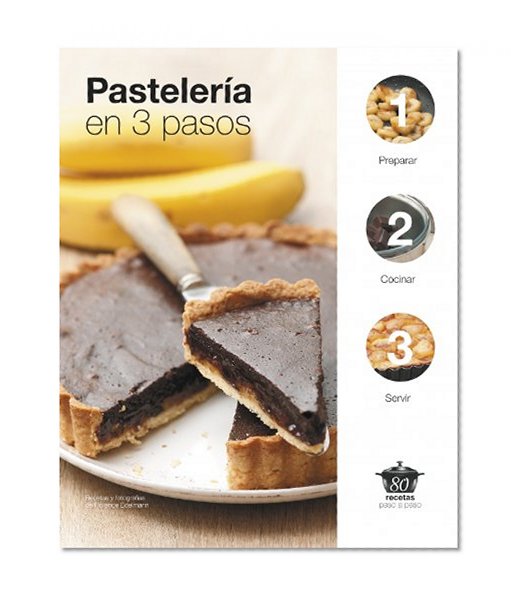 PastelerÃ­a en 3 pasos / Bakery In Three Steps: Preparar, cocinar, servir. 80 recetas paso a paso / Preparation, Cook, Serve. 80 Step by Step Recipes (Sabores) (Spanish Edition)