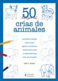 50 Dibujos de crias de animales / Draw 50 Baby Animals: Aprender a dibujar paso a paso gatitos, corderitos, cachorros de leon y otras adorables crias ... (50 Dibujos / 50 Drawings) (Spanish Edition)