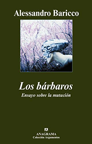 Los bÃ¡rbaros: Ensayo sobre la mutaciÃ³n (Argumentos) (Spanish Edition)