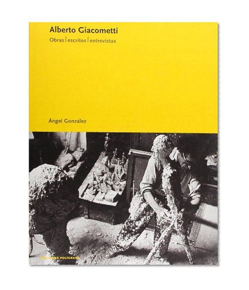 Alberto Giacometti: Obras, escritos, entrevistas / Works, Writings, Interviews (Spanish Edition)