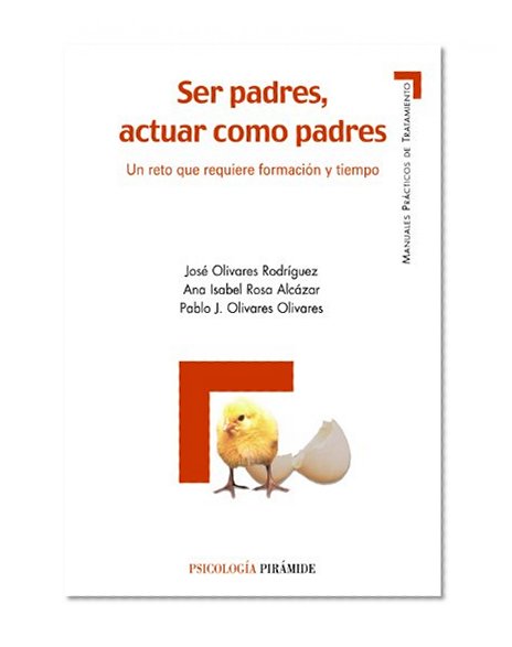Ser padres, actuar como padres. Un reto que requiere formacion y tiempo (COLECCION PSICOLOGIA) (Manuales Practicos De Tratamiento / Practical Manuals of Treatment) (Spanish Edition)